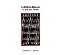 James A. Yannes Collectible Spoons of the 3rd Reich (Tascabile)