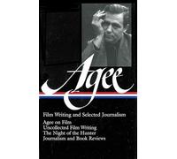 James Agee: Film Writing and Selected Journalism (LOA #160): Agee on Film /