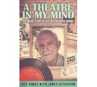 James Aitchison A Theatre in my Mind - the inside story of Australia (Tascabile)