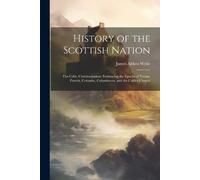 James Aitken Wylie History of the Scottish Nation (Tascabile)