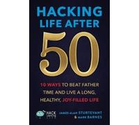 James Alan Sturtevant Mark Barnes Hacking Life After 50 (Tascabile)