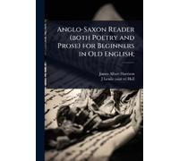 James Albert Harrison J Anglo-Saxon Reader (both Poetry and Prose) f (Tascabile)