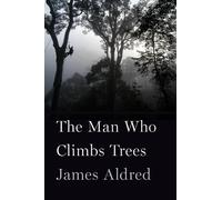 James Aldred The Man Who Climbs Trees (Copertina rigida)