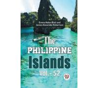 James Alexander Robertson The Philippine Islands (Tascabile)