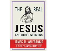 James Allan Francis The Real Jesus And Other Sermons (Tascabile)