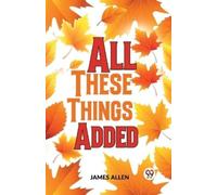 James Allen All These Things Added (Tascabile)