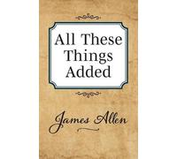 James Allen All These Things Added (Tascabile)