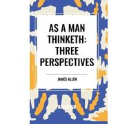 James Allen Allen, Jame As a Man Thinketh: Three Perspective (Copertina rigida)