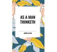 James Allen Allen, James James Allen As a Man Thinketh (Copertina rigida)