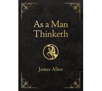 James Allen As a Man Thinketh - Deluxe Edition (Rilegato in ecopelle)