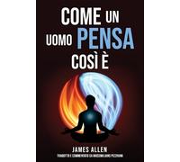 James Allen Come un uomo pensa, così è (Tascabile)