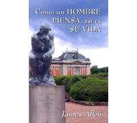 James Allen Como un hombre piensa, asi es su vida (Tascabile)