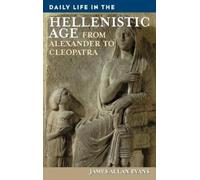 James Allen Evans Daily Life in the Hellenistic Age (Copertina rigida)