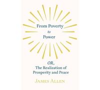 James Allen From Poverty to Power - OR, The Realization of Prosperit (Tascabile)