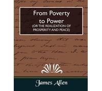 James Allen From Poverty to Power (or the Realization of Prosperity (Tascabile)