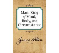 James Allen Man: King of Mind Body and Circumstance (Tascabile)