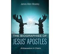 James Allen Moseley The Biographies of Jesus' Apostles (Tascabile)