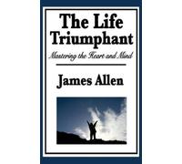 James Allen The Life Triumphant (Copertina rigida)