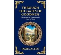 James Allen Through the Gates of Goodness (Copertina rigida)