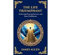 James Allen Tim The Life Triumphant: Achieving Personal Success and (Tascabile)