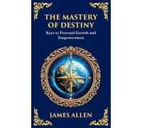 James Allen Tim The Mastery of Destiny: Keys to Personal Growth and (Tascabile)
