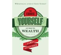 James Altucher The Choose Yourself Guide To Wealth (Tascabile)