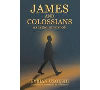 James and Colossians: Walking in Wisdom