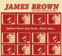James And His Famous Flames Brown Before There Was Funk...There Was... (CD)