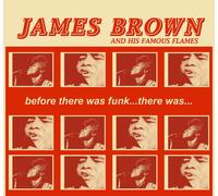 James and His Famous Flames Brown Before There Was Funk...There Was... (CD)