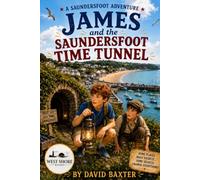 James and the Saundersfoot Time Tunnel: A Saundersfoot Adventure
