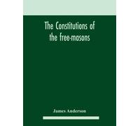 James Anderson The constitutions of the free-masons (Copertina rigida)