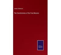 James Anderson The Constitutions of the Free-Masons (Copertina rigida)