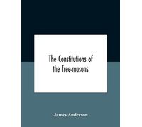 James Anderson The Constitutions Of The Free-Masons (Tascabile)