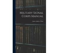James Andrew White Military Signal Corps Manual (Copertina rigida)