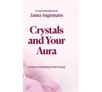 James Angstmann Crystals and Your Aura (Copertina rigida)