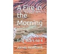 James Anthony Wallbank A Fire in the Morning (Tascabile)