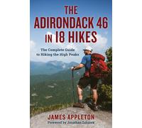 46 High Peaks in 18 Hikes: The Complete Guide to Hiking the Adirondack High Peaks