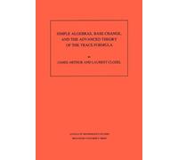James Arthur La Simple Algebras, Base Change, and the Advanced Theor (Tascabile)