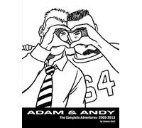 James Asal Adam & Andy. The Complete Adventures 2005-2013 (Tascabile)