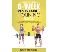 James Atkinson The 6-Week Resistance Training Book (Tascabile)