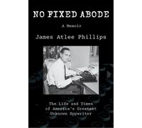 No Fixed Abode: The Life and Times of America's Greatest Unknown Spywriter