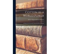 James Augustin Cotton As a World Power: A Study in the Econo (Copertina rigida)