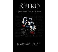 James Avonleigh Reiko, A Japanese Ghost Story (Tascabile)