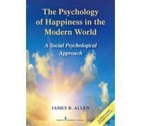 James B. Allen The Psychology of Happiness in the Modern World (Tascabile)