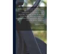 James B Francis Lowell Hydraulic Experiments, Being A Selecti (Copertina rigida)