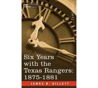 James B Gillett Six Years with the Texas Rangers, 1875-1881 (Tascabile)