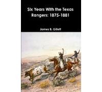 James B Gillett Six Years With the Texas Rangers (Tascabile)