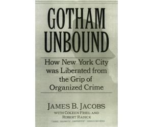 James B. Jacobs Coleen Friel Robert Raddick Gotham Unbound (Tascabile)