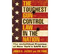 James B. Jacobs Zoe Fuhr The Toughest Gun Control Law in the Nation (Tascabile)
