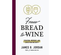 James B Jordan From Bread to Wine (Tascabile)